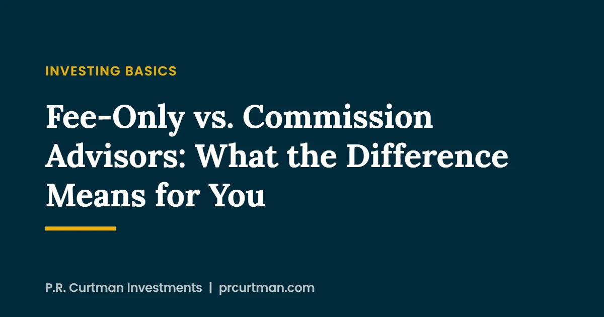 Fee-Only vs. Commission Advisors: What the Difference Means for You